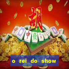 o rei do show filme completo dublado topflix